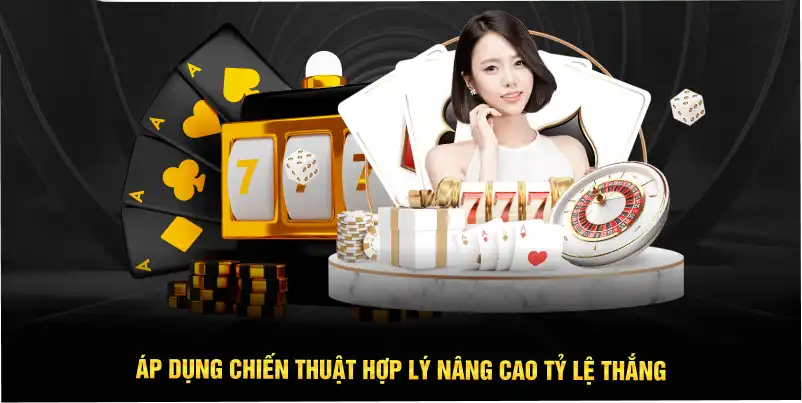 Áp dụng chiến thuật hợp lý nâng cao tỷ lệ thắng