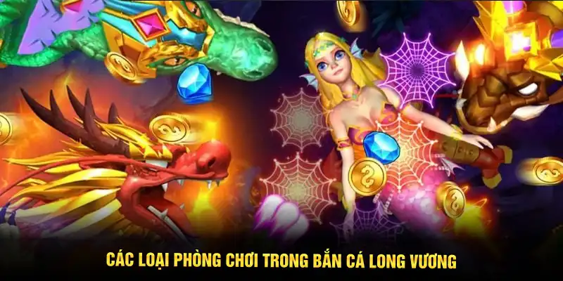 Các loại phòng chơi trong bắn cá Long Vương