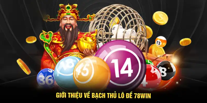 Giới thiệu về Bạch Thủ Lô Đề 78WIN