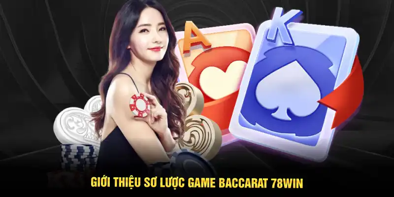 Giới thiệu sơ lược game Baccarat 78WIN