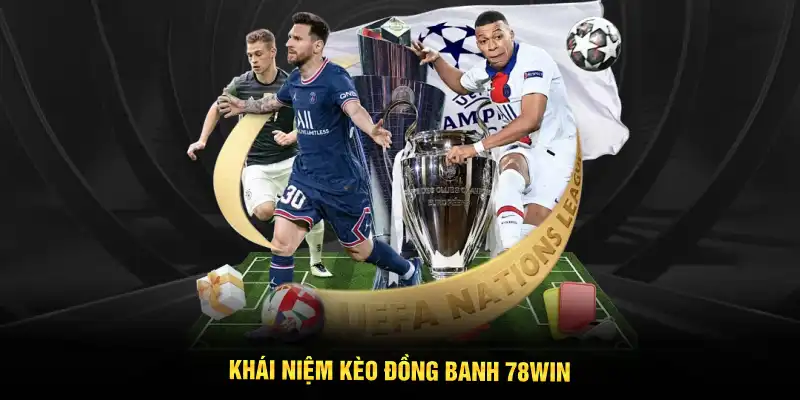 Khái niệm kèo đồng banh 78WIN