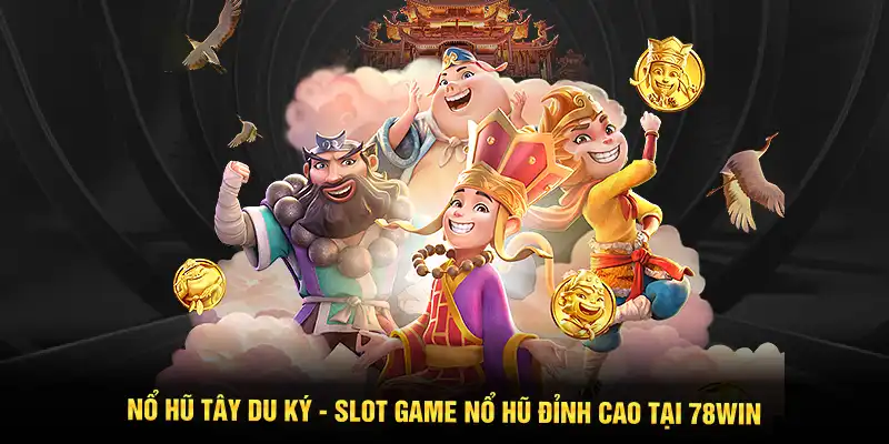 Nổ Hũ Tây Du Ký - slot game nổ hũ đỉnh cao tại 78WIN